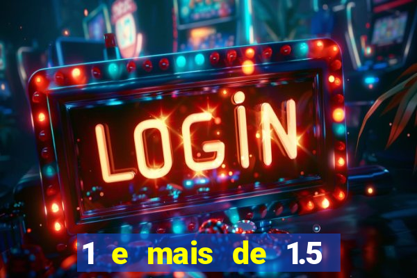 1 e mais de 1.5 betano o que significa